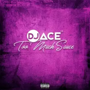 DJ Ace - Too Much Sauce (Gqom Wave)